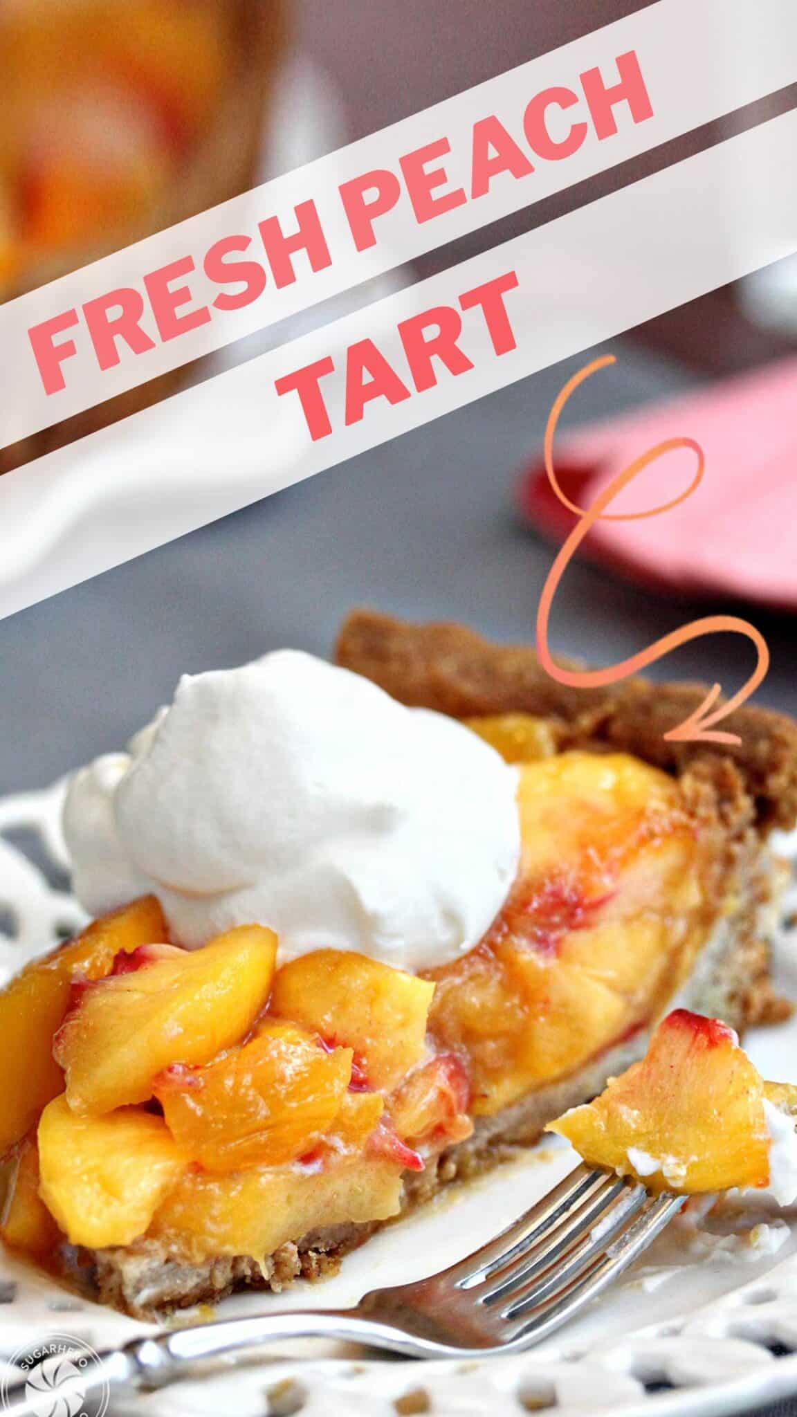 Picture of Fresh Peach Tart with text overlay for Pinterest.